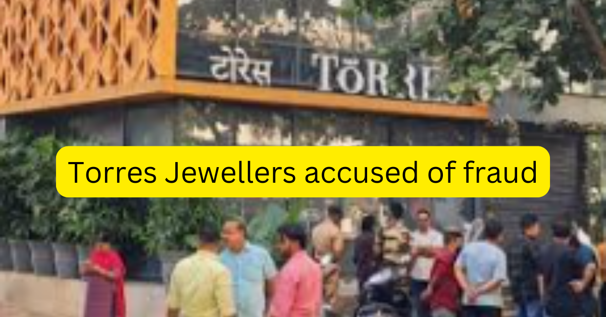 Torres Jewellery Faces Investor Backlash Over Unpaid Returns, Blames CEO for Fraud!