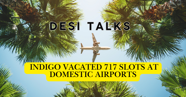 Flying IndiGo aircraft as DGCA action leads to winter flight cut and 717 slots vacated