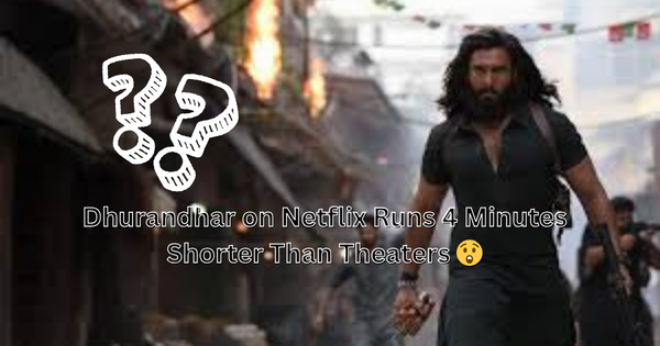 Dhurandhar on Netflix runtime difference compared to theatrical version.