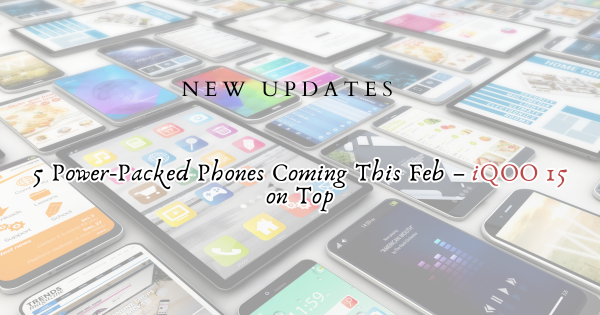 Multiple upcoming smartphones launch February 2026 featuring iQOO 15