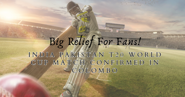 India Pakistan T20 World Cup match in Colombo confirmed after Sri Lanka intervention.