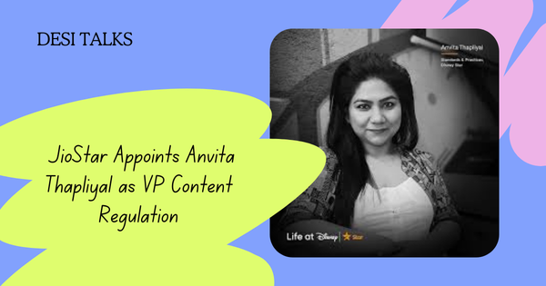 Who is Anvita Thapliyal, VP Content Regulation JioStar leadership team